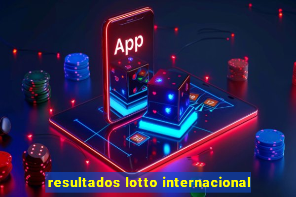 resultados lotto internacional